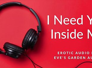 I Need You Inside Me - Passionate erotic audio for men from Eves Garden