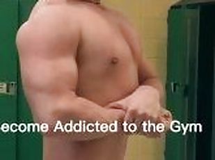 Be addicted to the gym