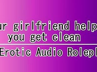 Your girlfriend helps you get clean (Erotic audio roleplay - F4A)